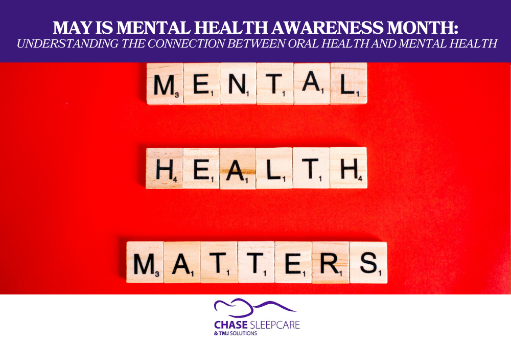 May is Mental Health Awareness Month: Understanding the Connection Between Oral Health and Mental Health
